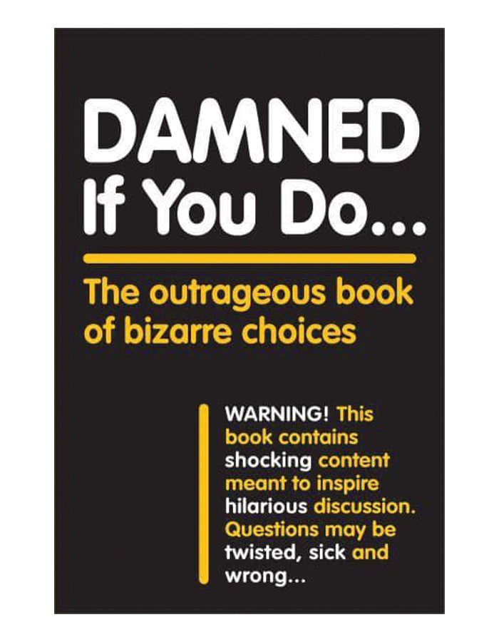 Damned if You Do: The Outrageous Book of Bizarre Choices